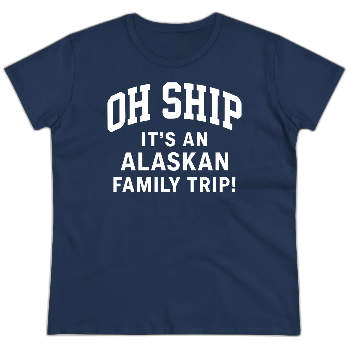 Oh Ship It's An Alaskan Family Trip Ladies Tee in Navy