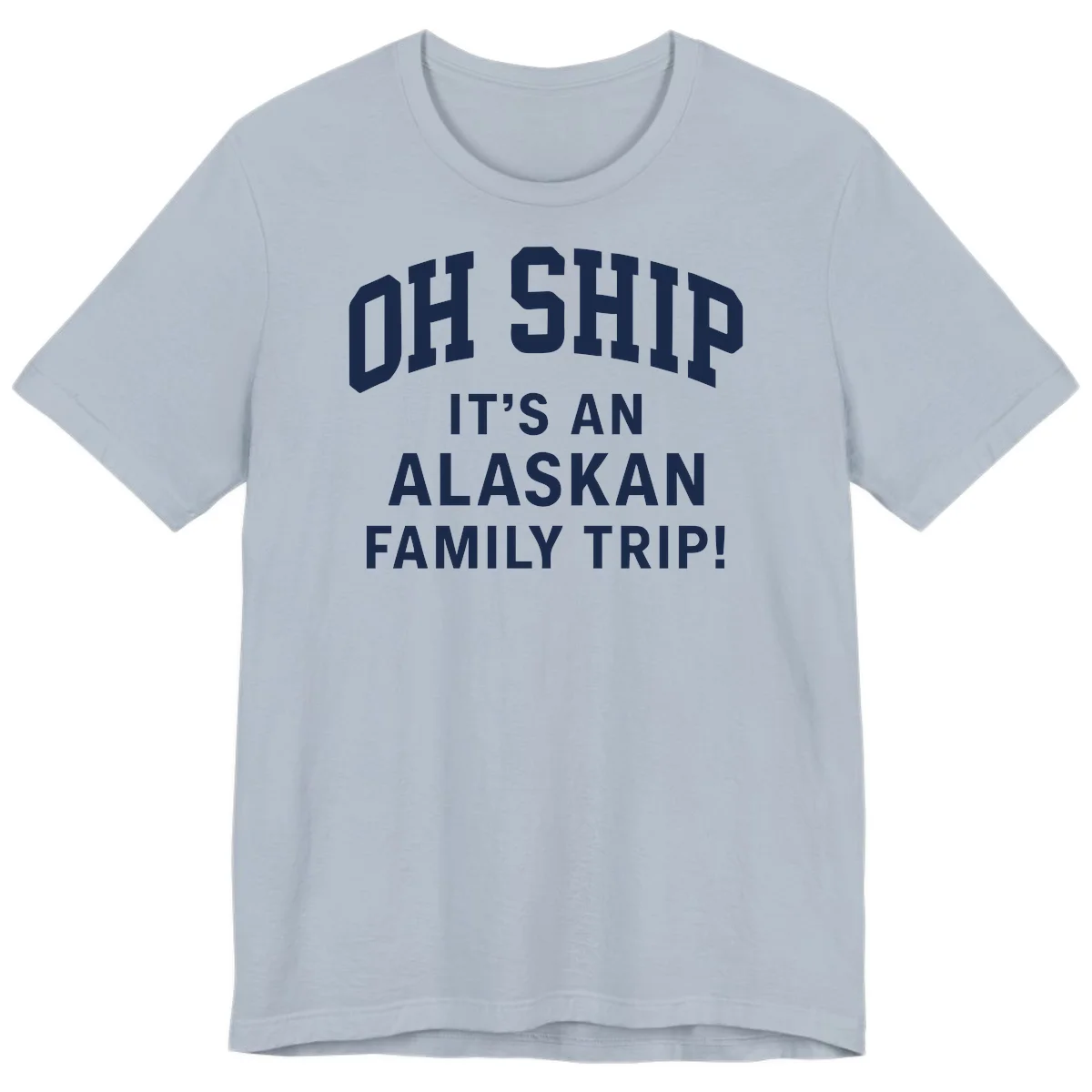 Oh Ship It's An Alaskan Family Trip Premium Tee in Light Blue