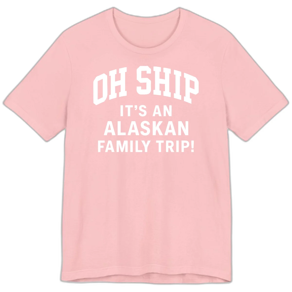 Oh Ship It's An Alaskan Family Trip Premium Tee in Pink