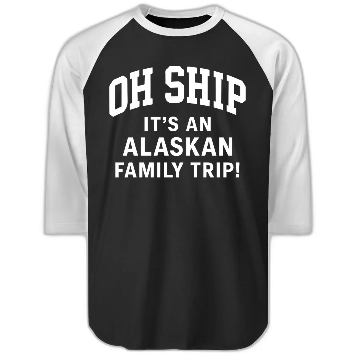 Oh Ship It's An Alaskan Family Trip Raglan 3/4 in Black White