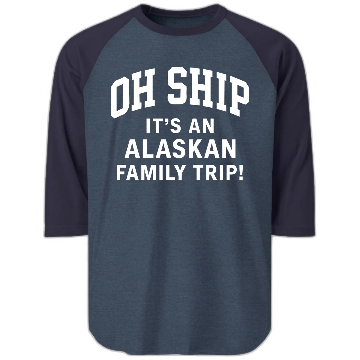 Oh Ship It's An Alaskan Family Trip Raglan 3/4 in Heather Denim Navy