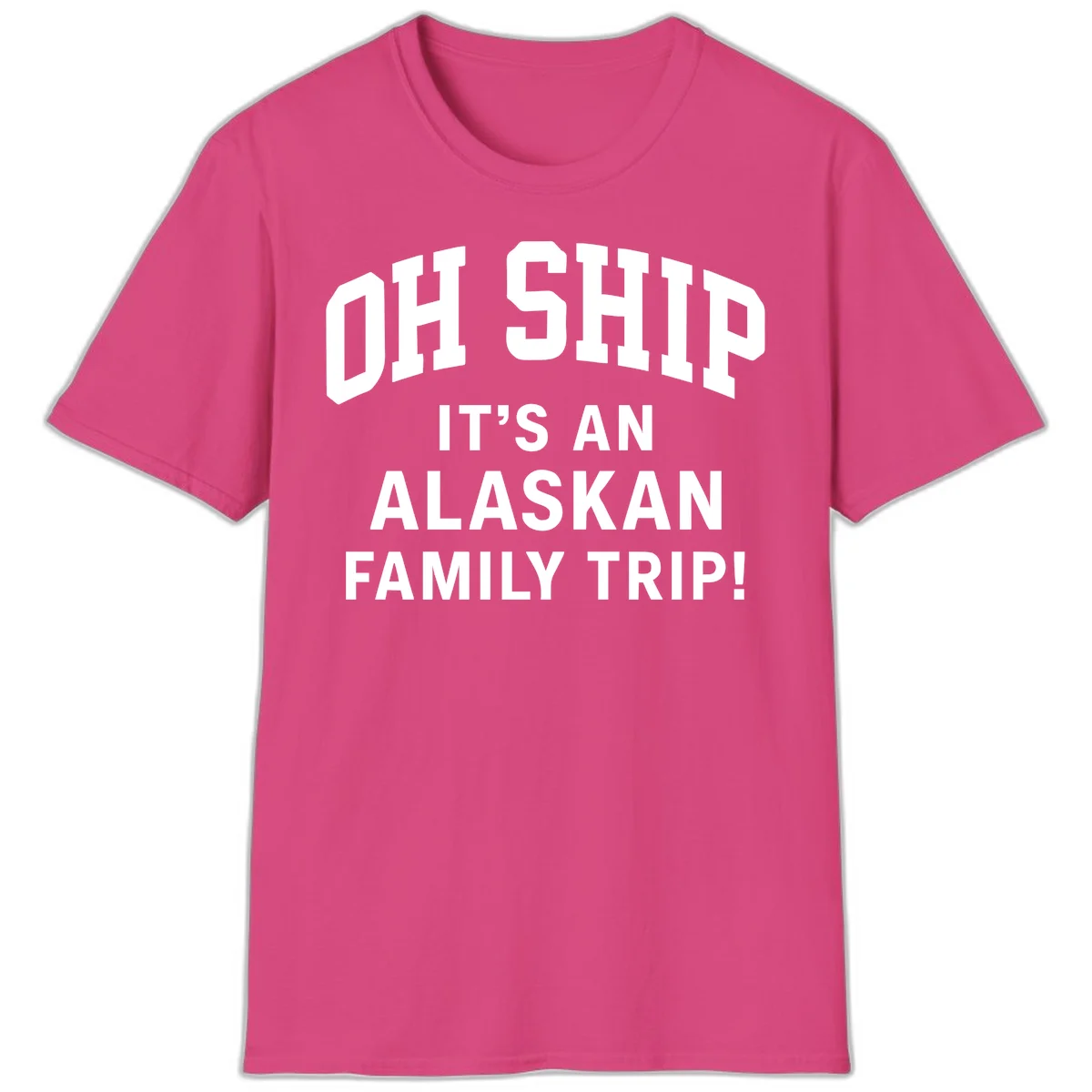 Oh Ship It's An Alaskan Family Trip T-Shirt in Heliconia