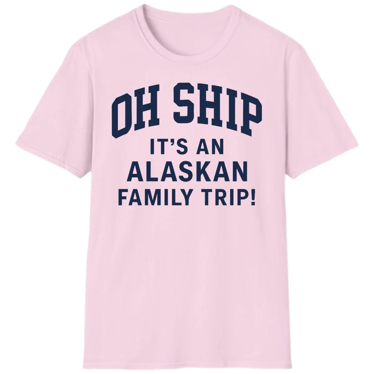 Oh Ship It's An Alaskan Family Trip T-Shirt in Light Pink
