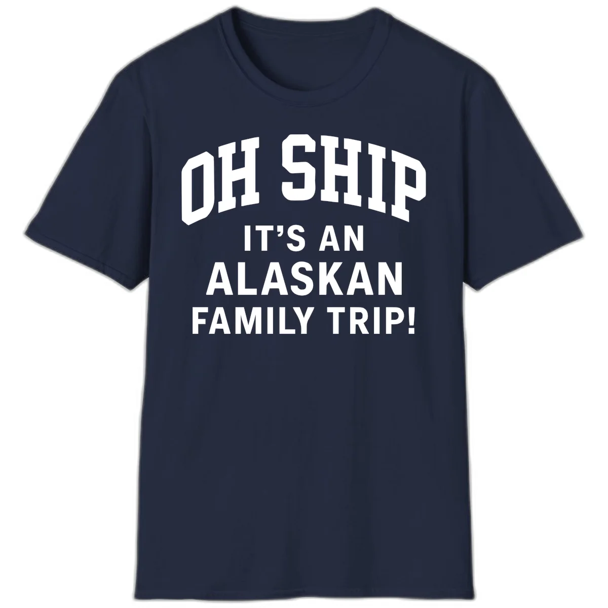 Oh Ship It's An Alaskan Family Trip T-Shirt in Navy