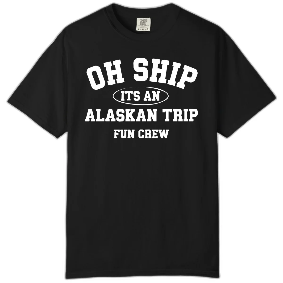 Oh Ship It's An Alaskan Trip Fun Crew Comfort Color in Black