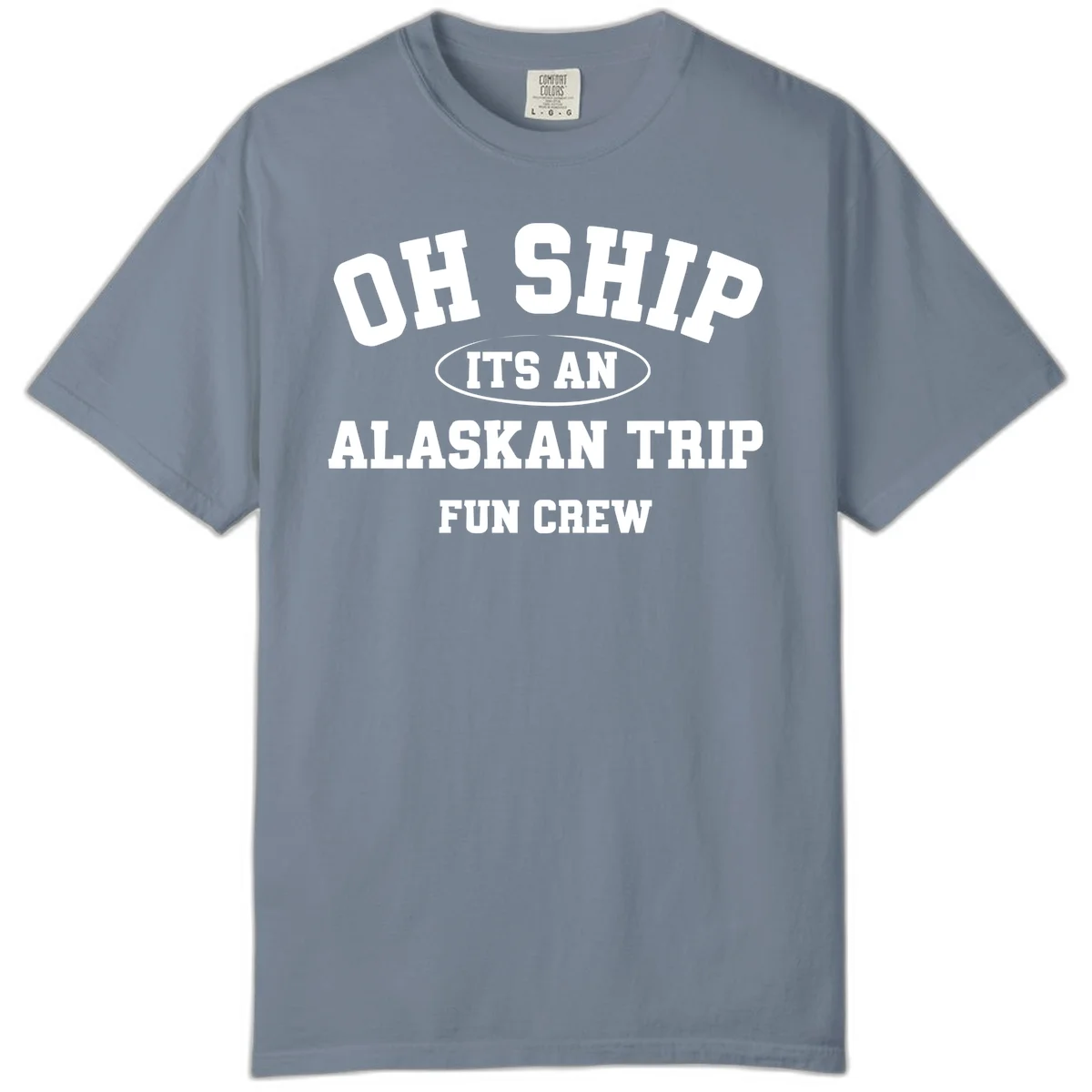 Oh Ship It's An Alaskan Trip Fun Crew Comfort Color in Blue Jean