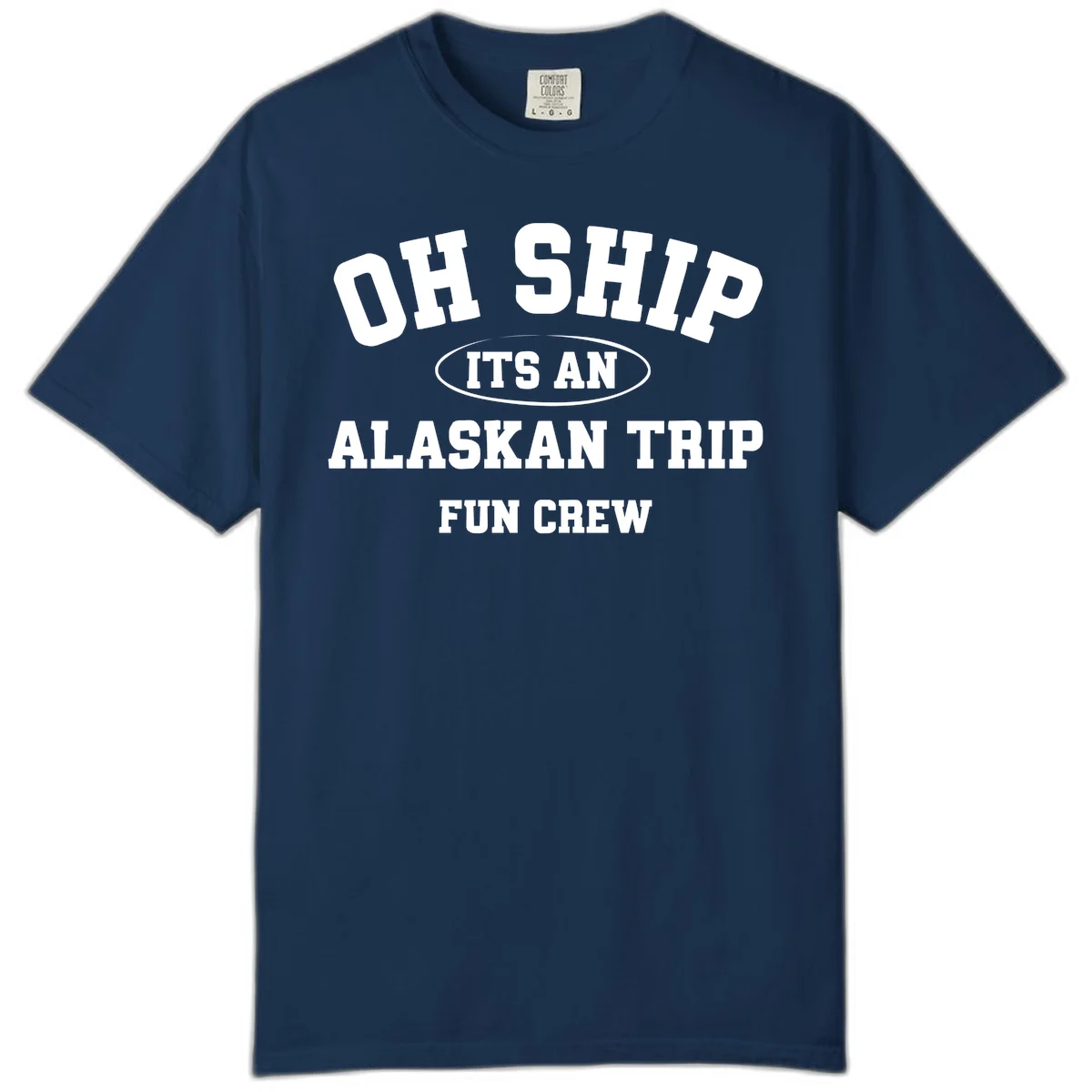 Oh Ship It's An Alaskan Trip Fun Crew Comfort Color in Navy