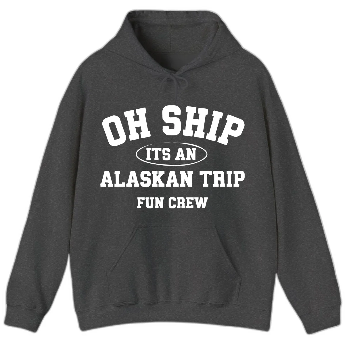 Oh Ship It's An Alaskan Trip Fun Crew Hoodie in Dark Heather