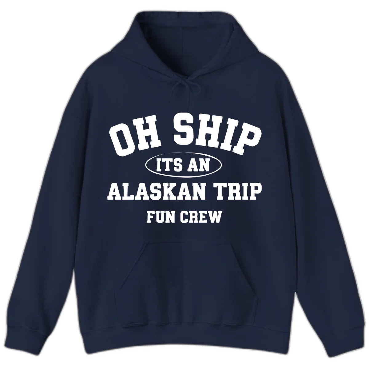 Oh Ship It's An Alaskan Trip Fun Crew Hoodie in Navy