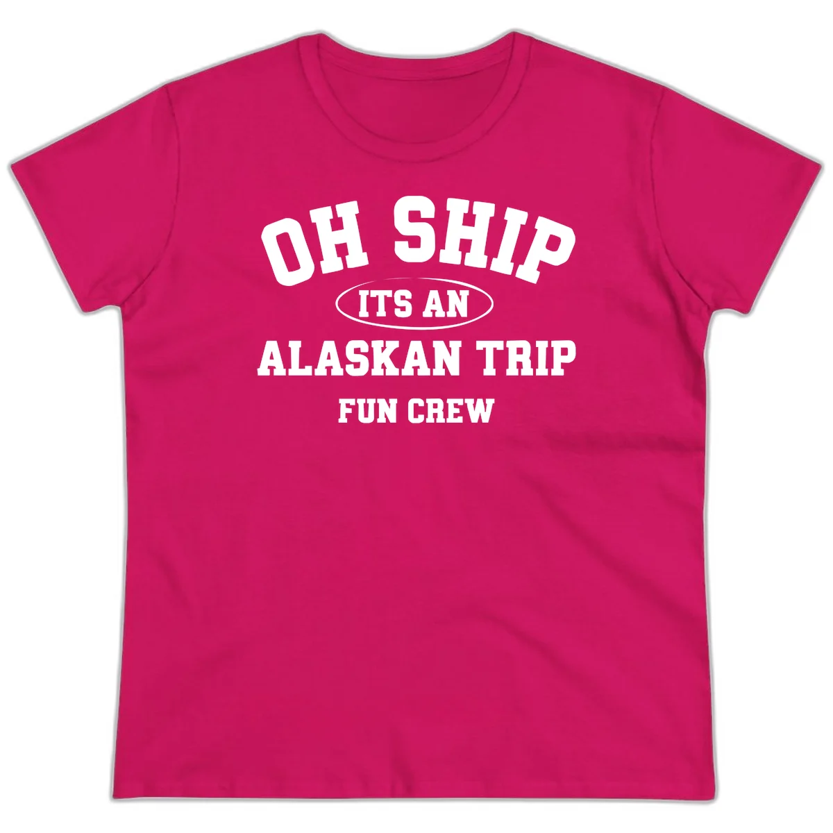 Oh Ship It's An Alaskan Trip Fun Crew Ladies Tee in Heliconia