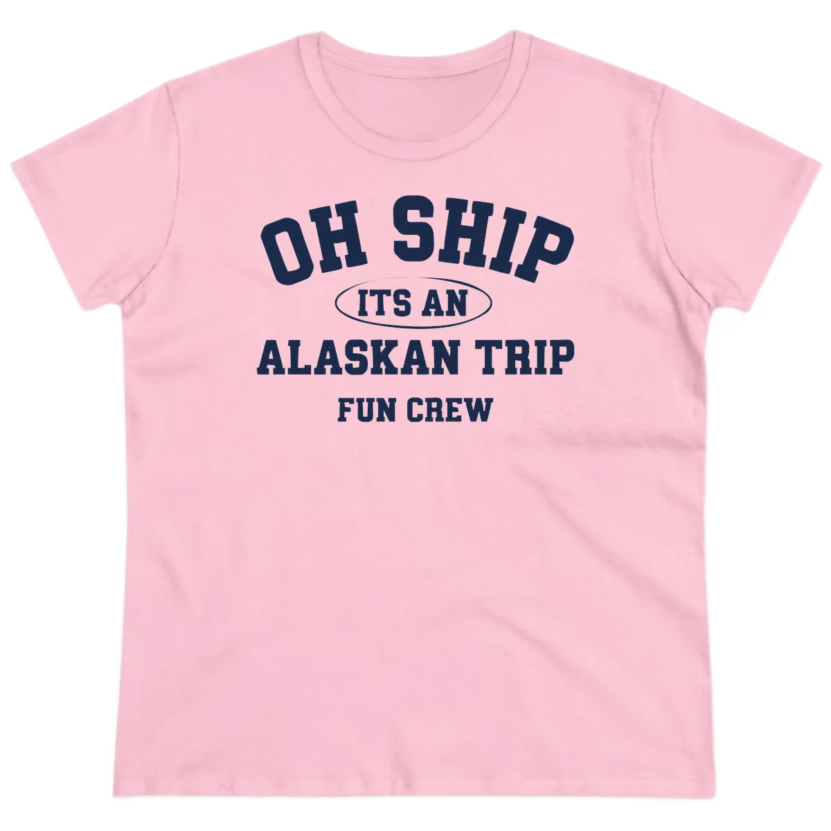 Oh Ship It's An Alaskan Trip Fun Crew Ladies Tee in Light Pink