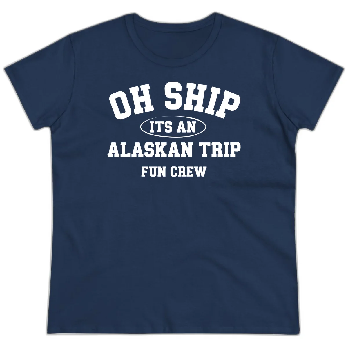 Oh Ship It's An Alaskan Trip Fun Crew Ladies Tee in Navy