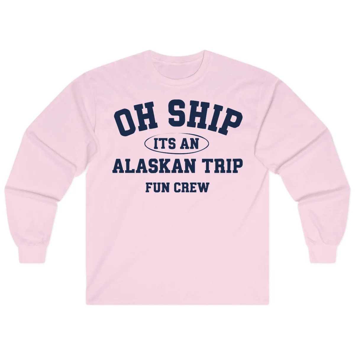 Oh Ship It's An Alaskan Trip Fun Crew Long Sleeve in Light Pink
