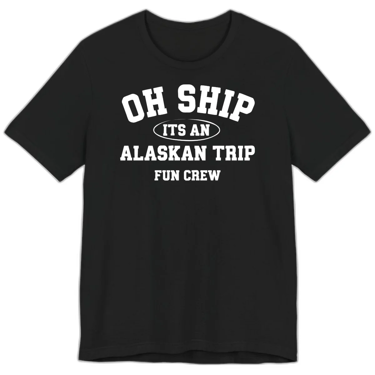 Oh Ship It's An Alaskan Trip Fun Crew Premium Tee in Black