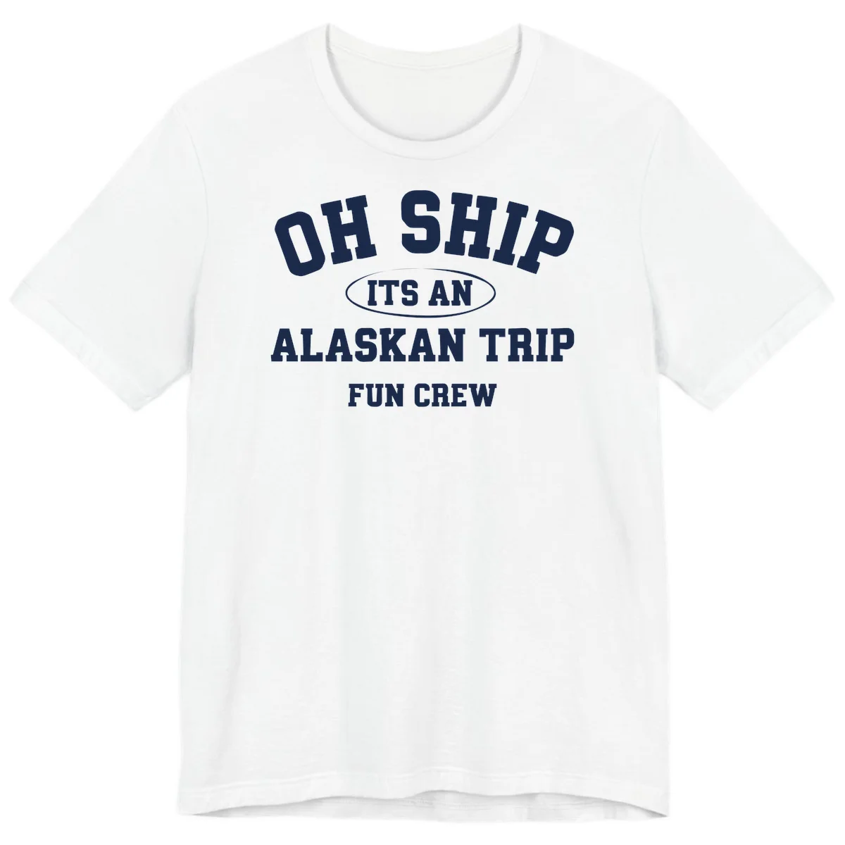 Oh Ship It's An Alaskan Trip Fun Crew Premium Tee in White