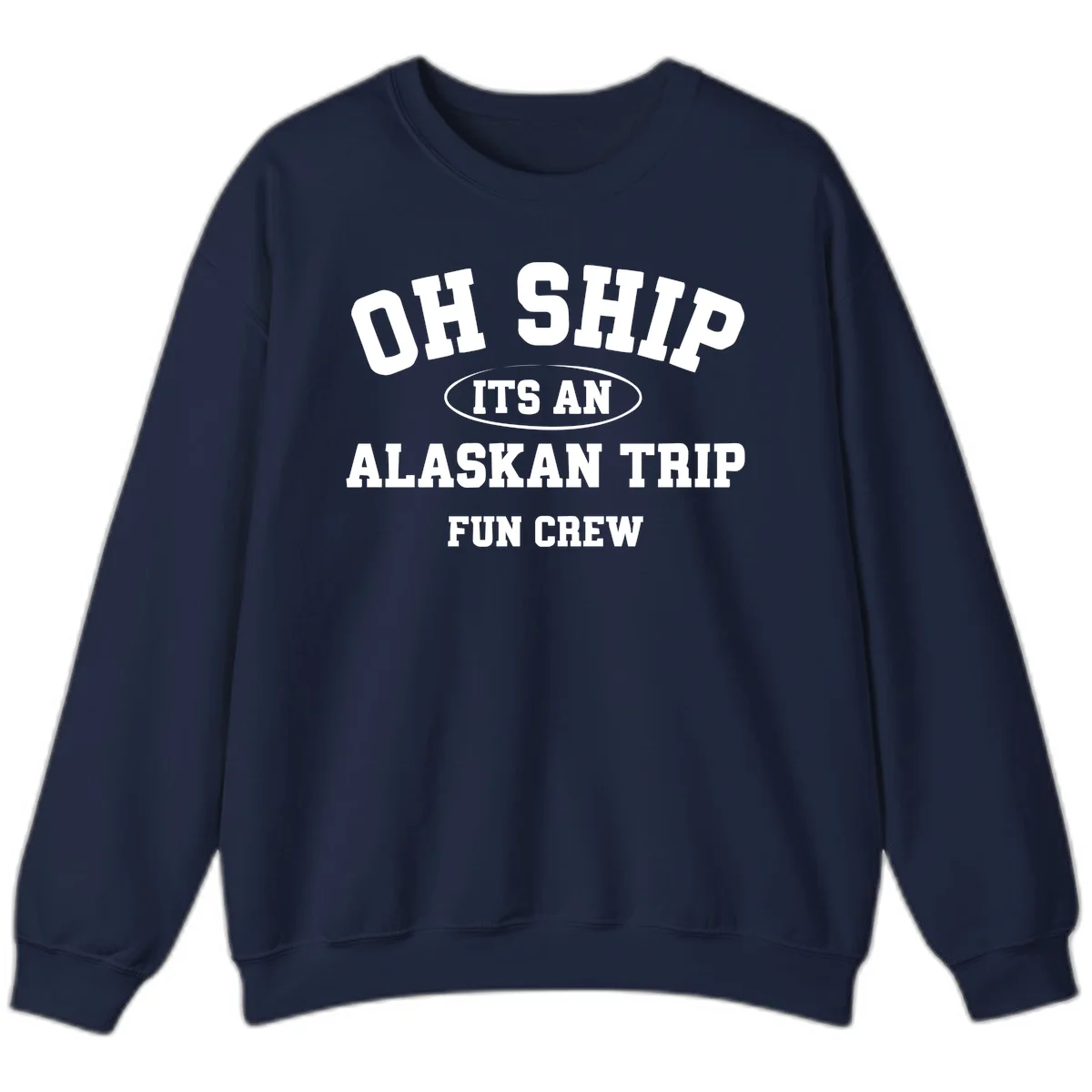 Oh Ship It's An Alaskan Trip Fun Crew Sweatshirt in Navy