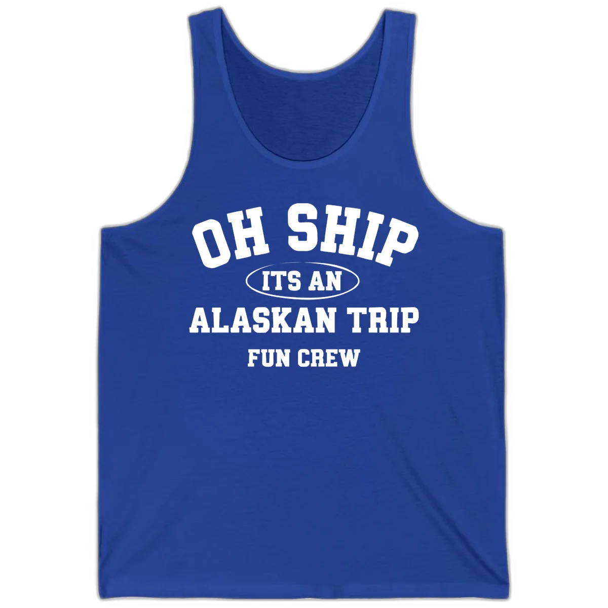 Oh Ship It's An Alaskan Trip Fun Crew Tank in True Royal