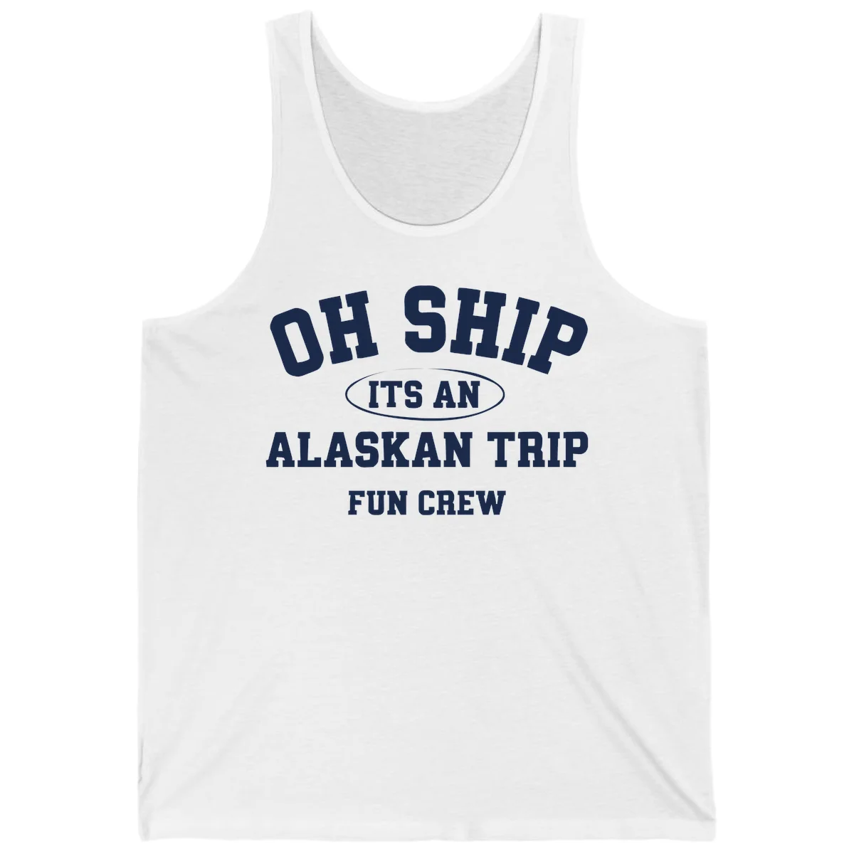 Oh Ship It's An Alaskan Trip Fun Crew Tank in White