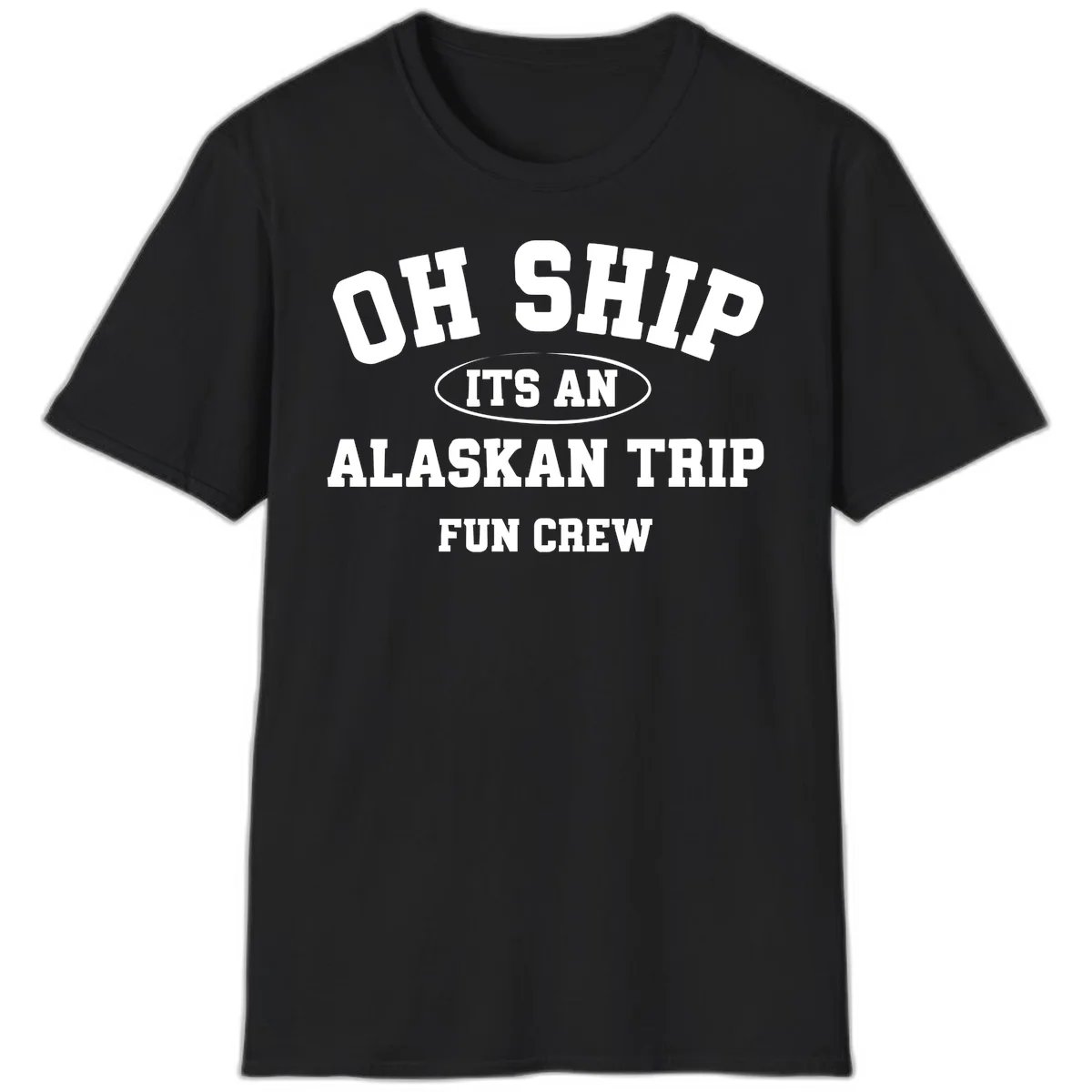 Oh Ship It's An Alaskan Trip Fun Crew T-Shirt in Black