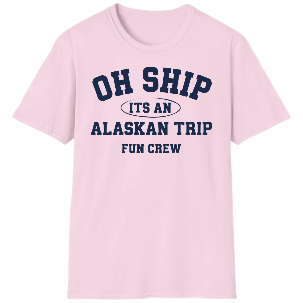 Oh Ship It's An Alaskan Trip Fun Crew T-Shirt in Light Pink