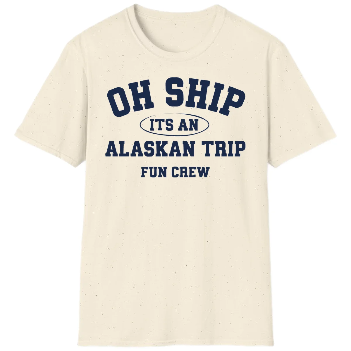 Oh Ship It's An Alaskan Trip Fun Crew T-Shirt in Natural