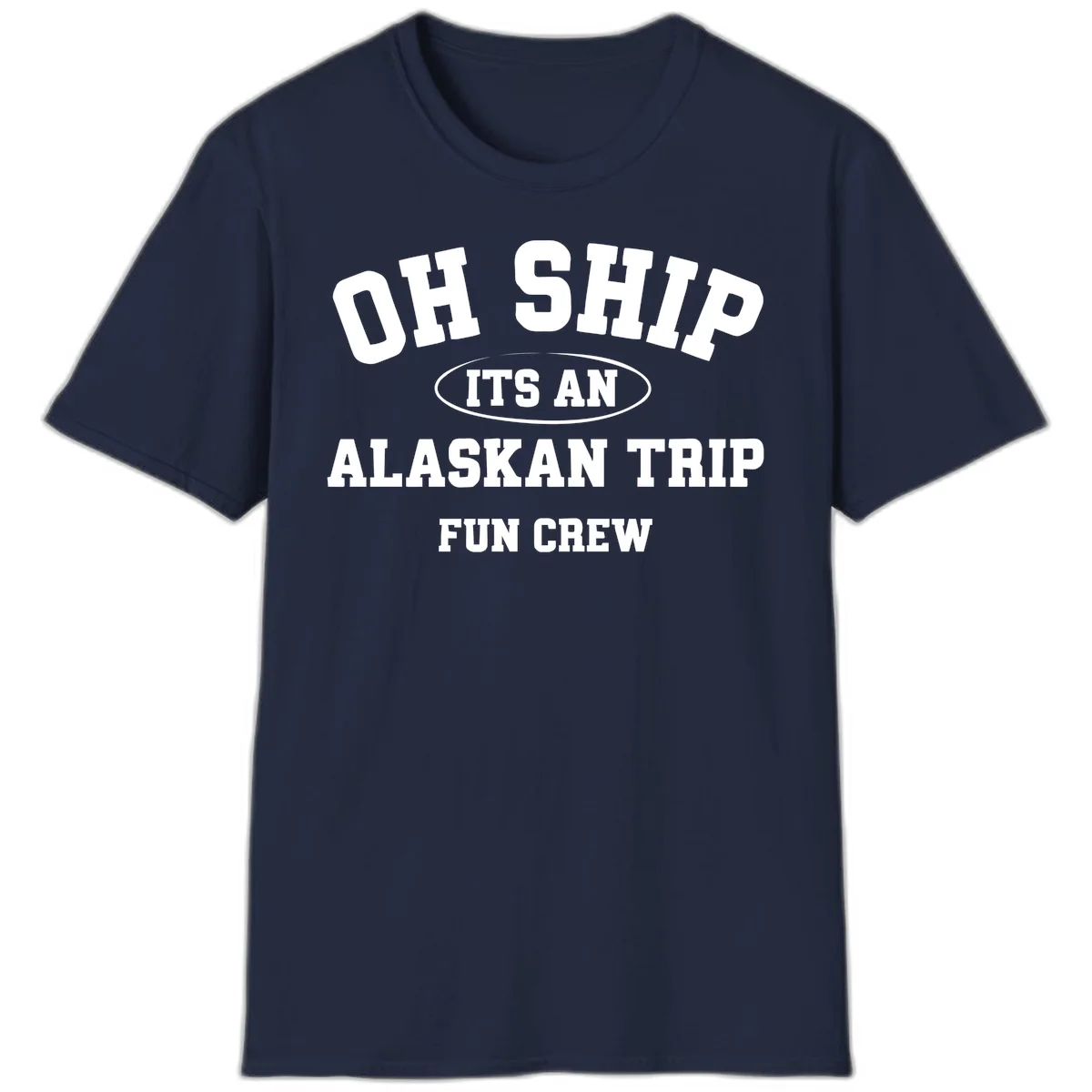Oh Ship It's An Alaskan Trip Fun Crew T-Shirt in Navy