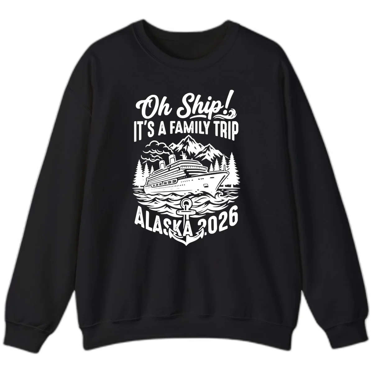 Oh Ship Family Alaska Cruise 2026 Sweatshirt in Black