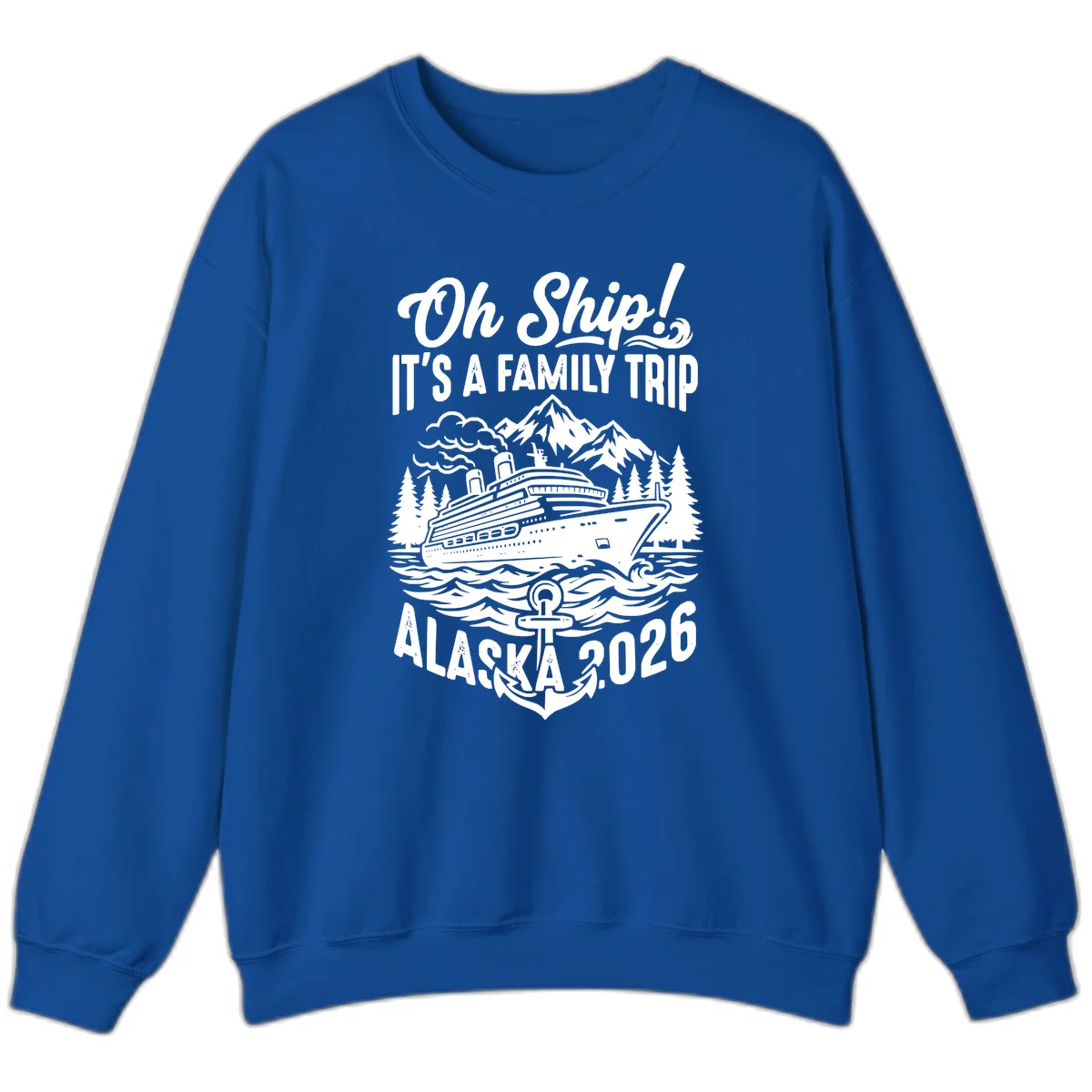 Oh Ship Family Alaska Cruise 2026 Sweatshirt in Royal