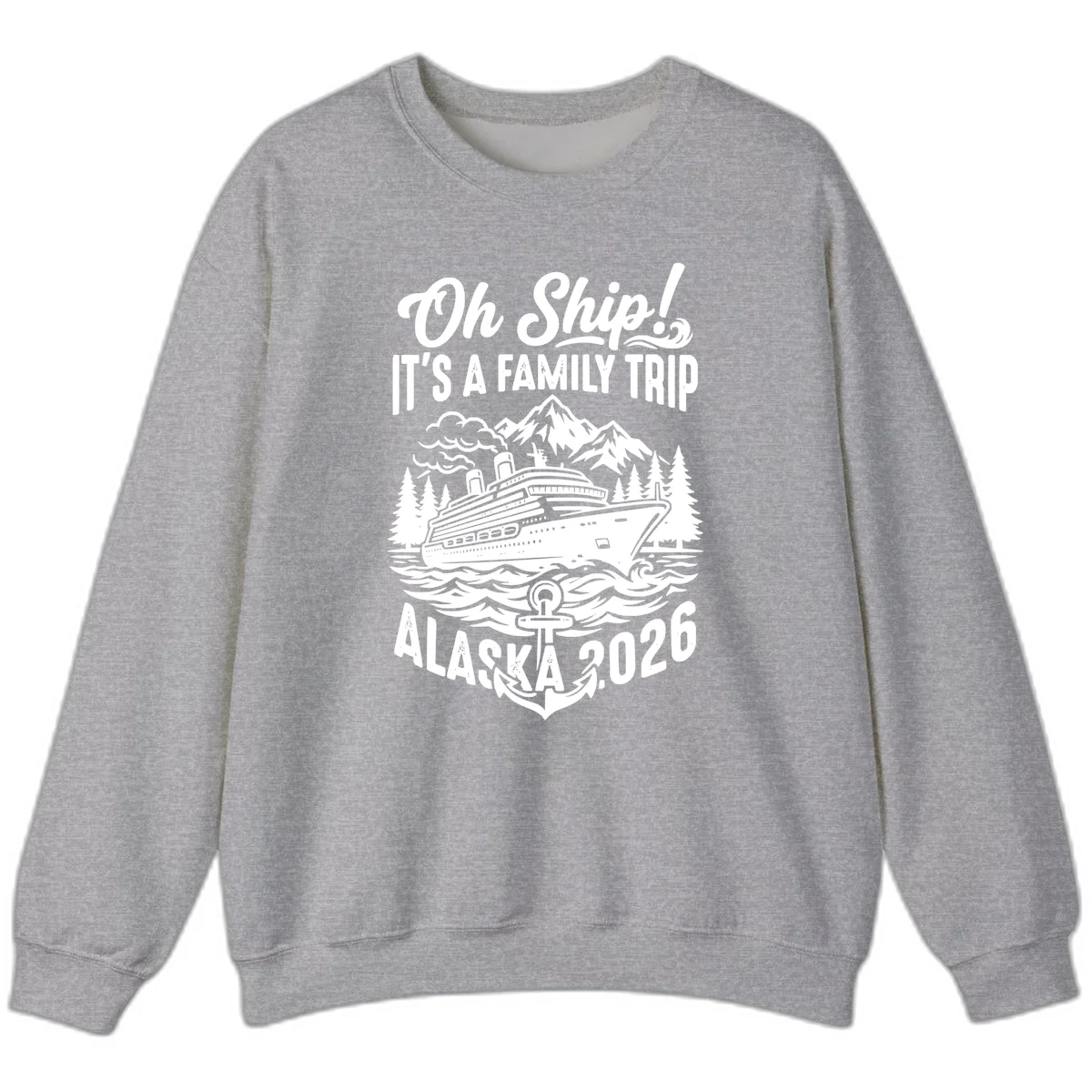 Oh Ship Family Alaska Cruise 2026 Sweatshirt in Sport Grey