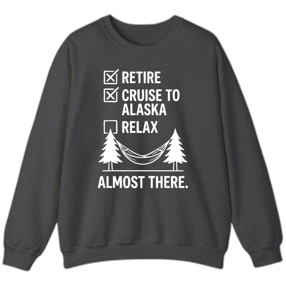 Retirement Cruise Checklist Relaxing Soon Sweatshirt in Dark Heather