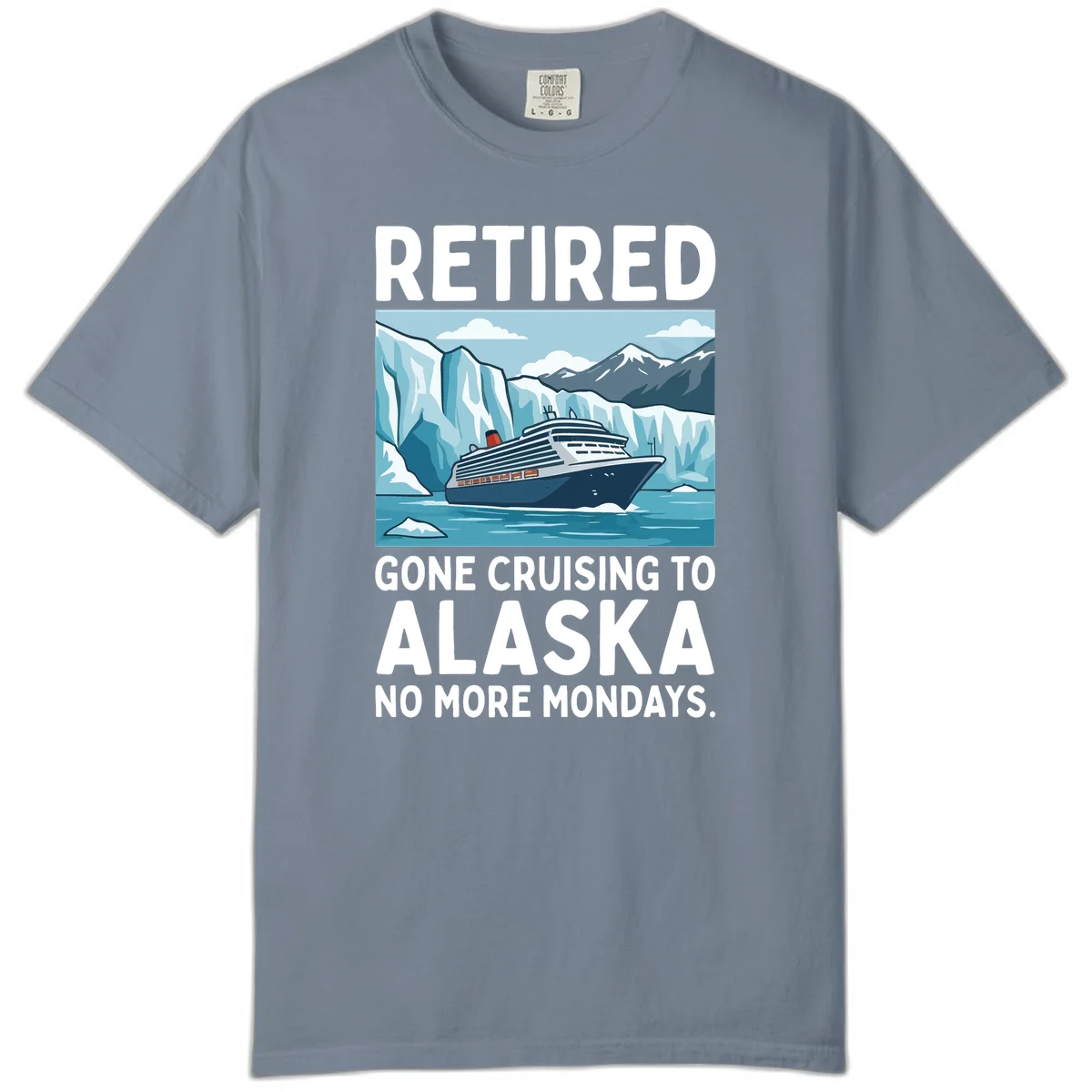 Alaska Retirement Cruise No More Mondays Comfort Color Tee in Blue Jean