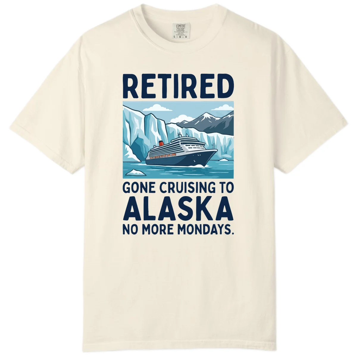 Alaska Retirement Cruise No More Mondays Comfort Color Tee in Ivory
