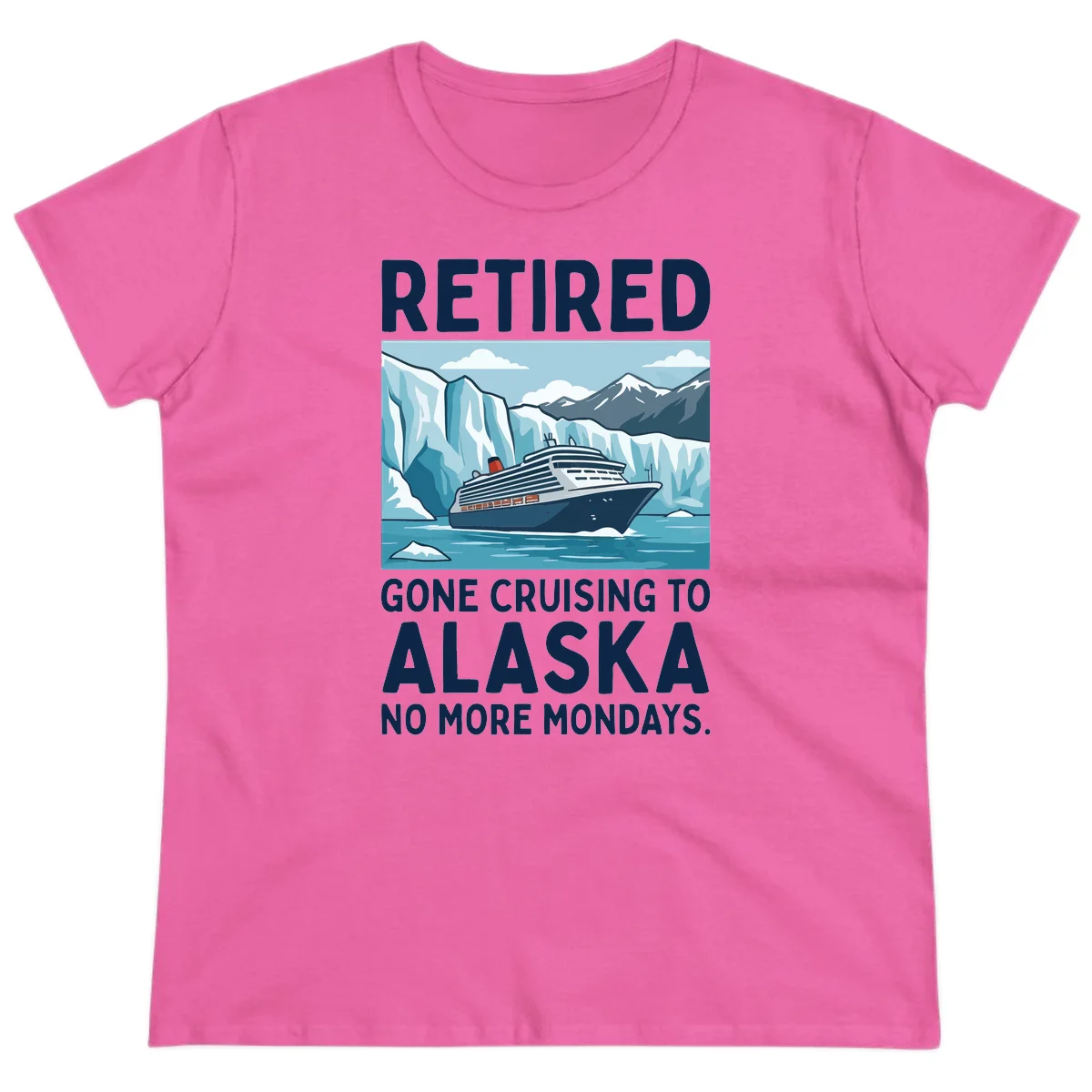 Alaska Retirement Cruise No More Mondays Ladies Tee in Azalea