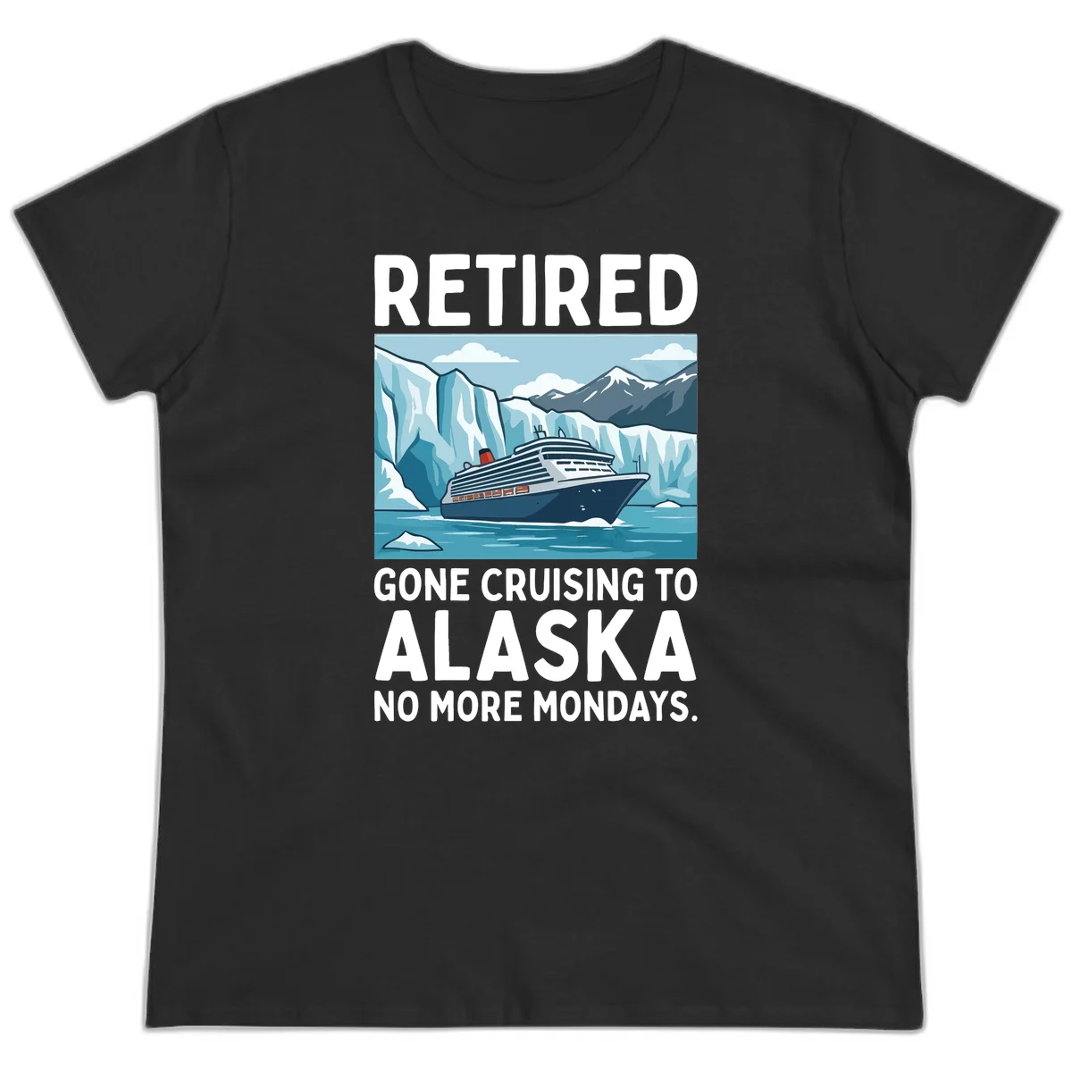 Alaska Retirement Cruise No More Mondays Ladies Tee in Black
