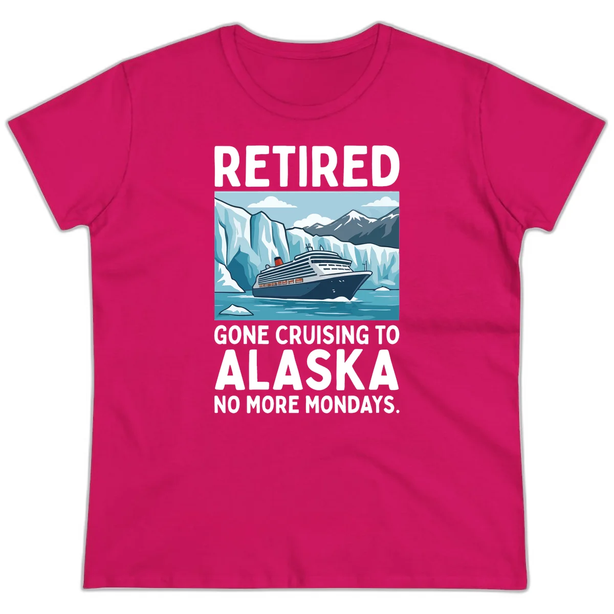 Alaska Retirement Cruise No More Mondays Ladies Tee in Heliconia