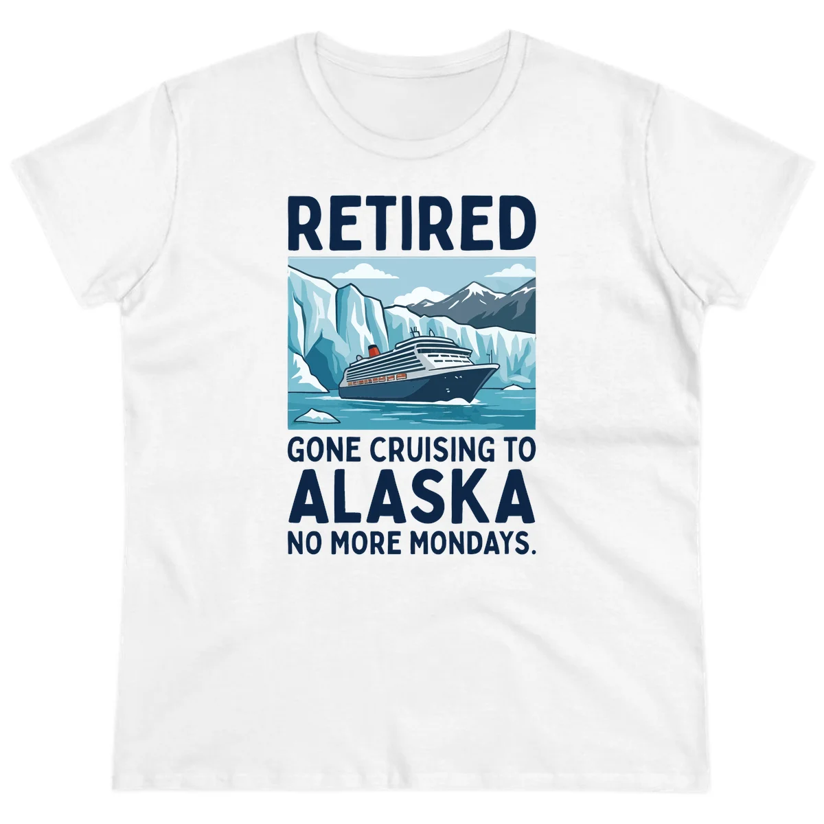 Alaska Retirement Cruise No More Mondays Ladies Tee in White