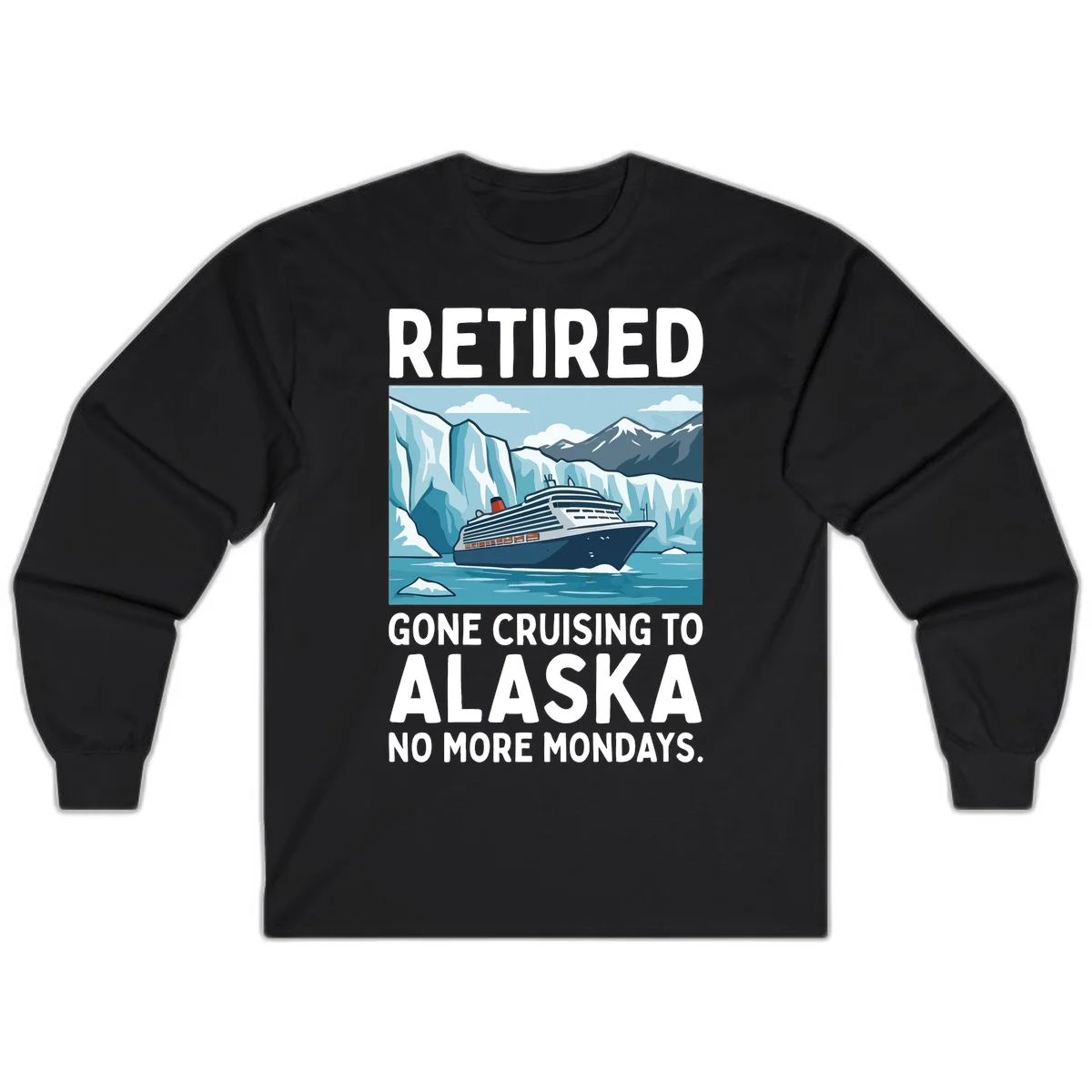 Alaska Retirement Cruise No More Mondays Long Sleeve Shirt in Black