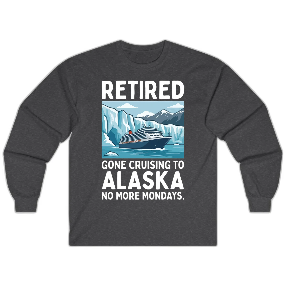 Alaska Retirement Cruise No More Mondays Long Sleeve Shirt in Dark Heather