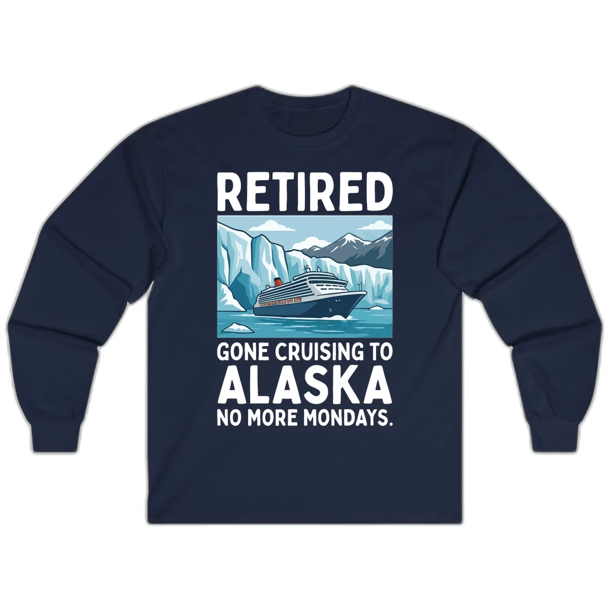 Alaska Retirement Cruise No More Mondays Long Sleeve Shirt in Navy