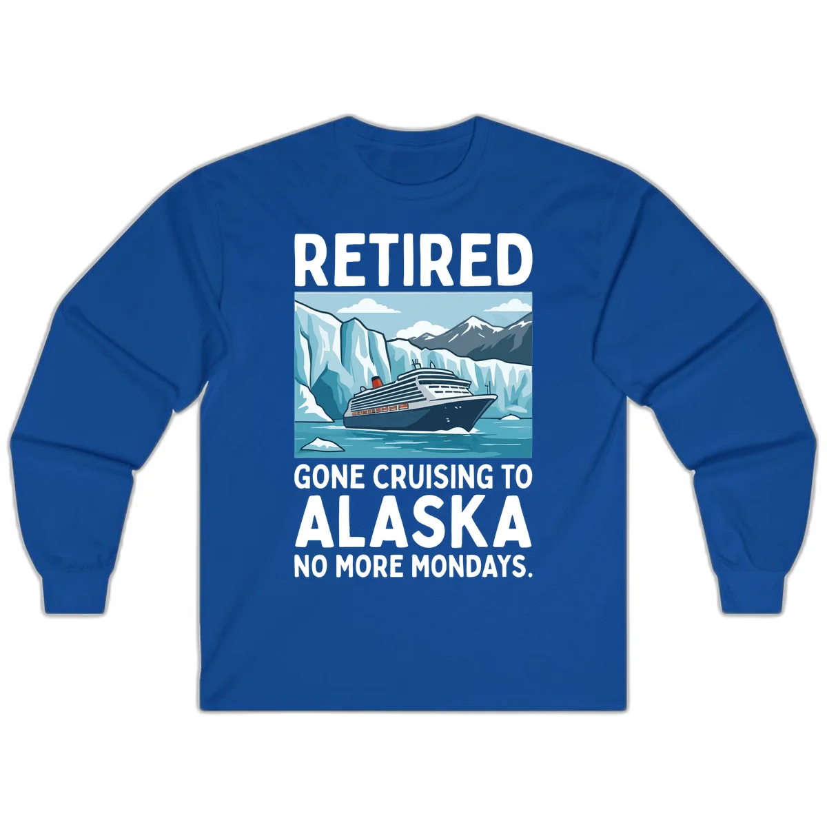 Alaska Retirement Cruise No More Mondays Long Sleeve Shirt in Royal