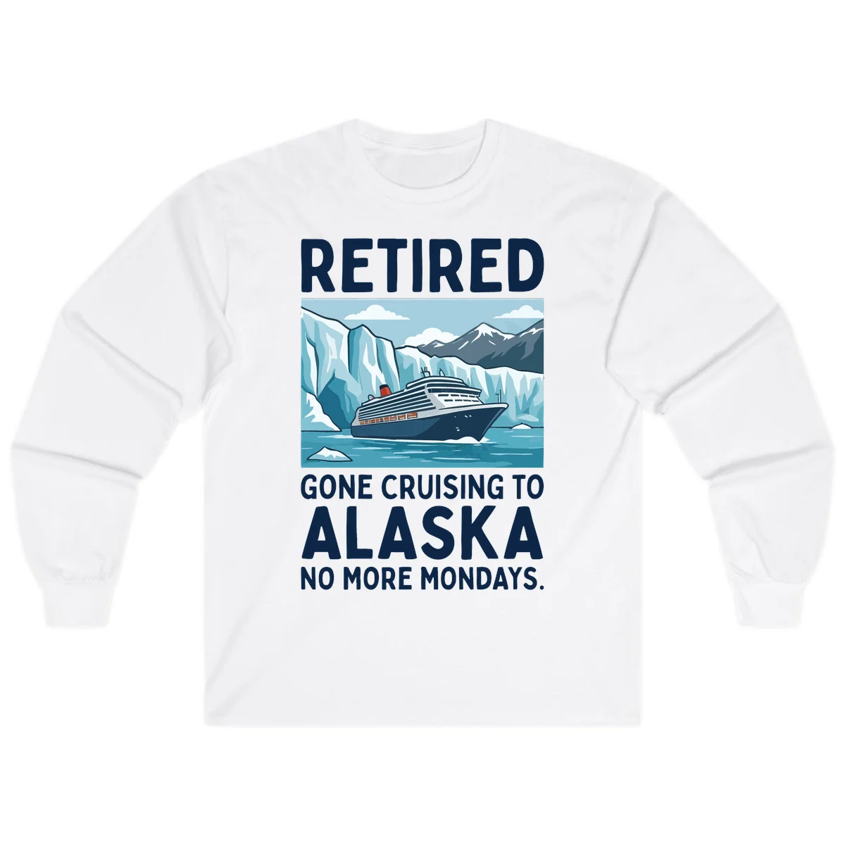 Alaska Retirement Cruise No More Mondays Long Sleeve Shirt in White