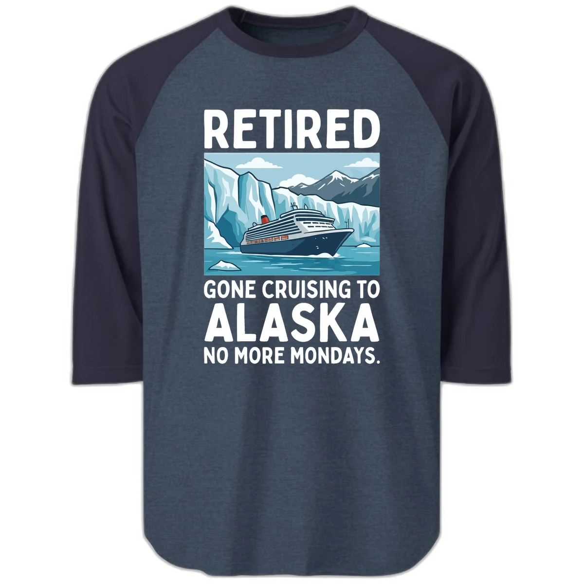 Alaska Retirement Cruise No More Mondays Raglan Shirt in Heather Denim Navy