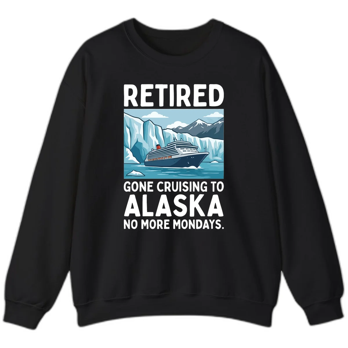 Alaska Retirement Cruise No More Mondays Sweatshirt in Black