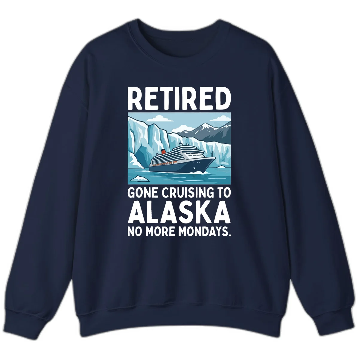 Alaska Retirement Cruise No More Mondays Sweatshirt in Navy