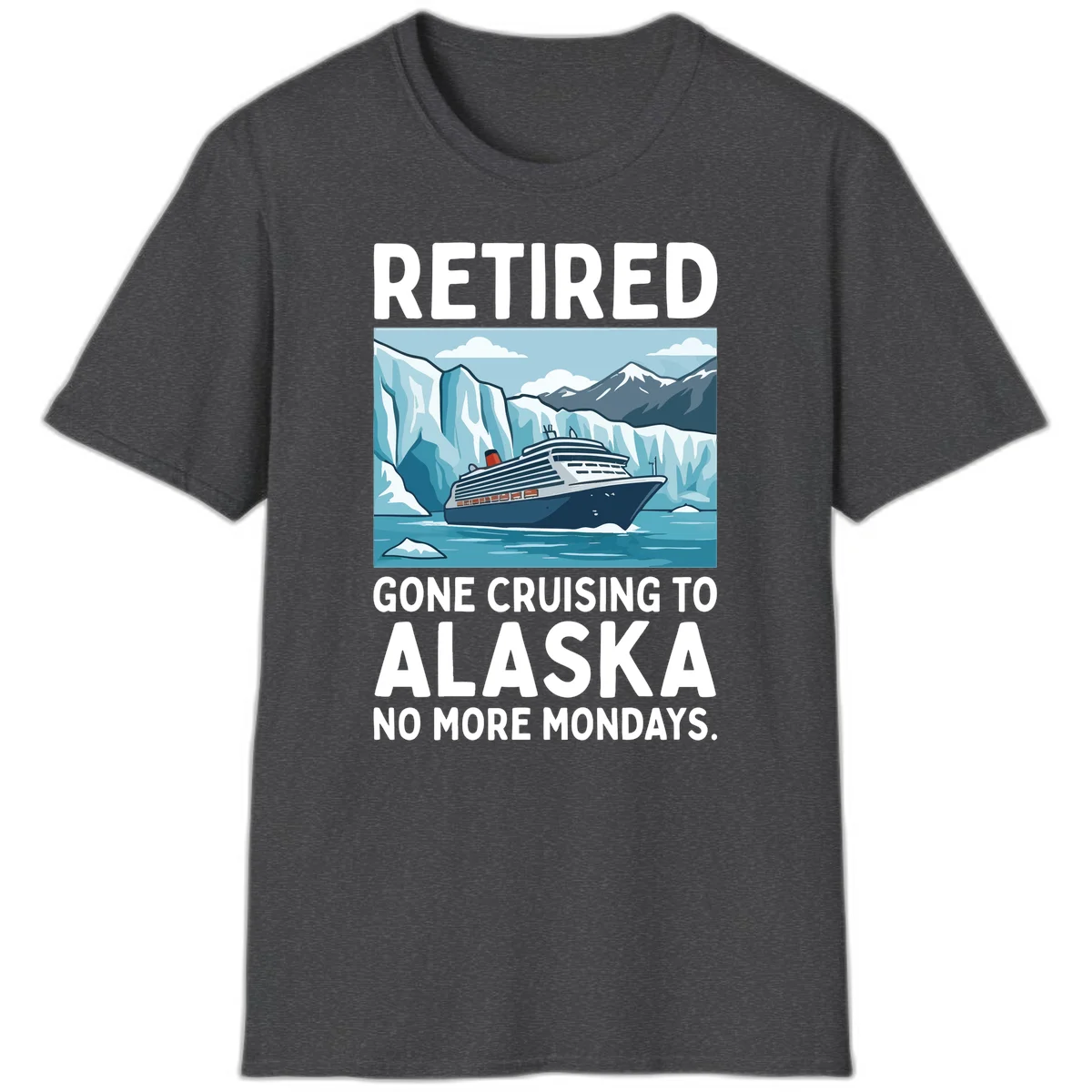 Alaska Retirement Cruise No More Mondays T-Shirt in Dark Heather