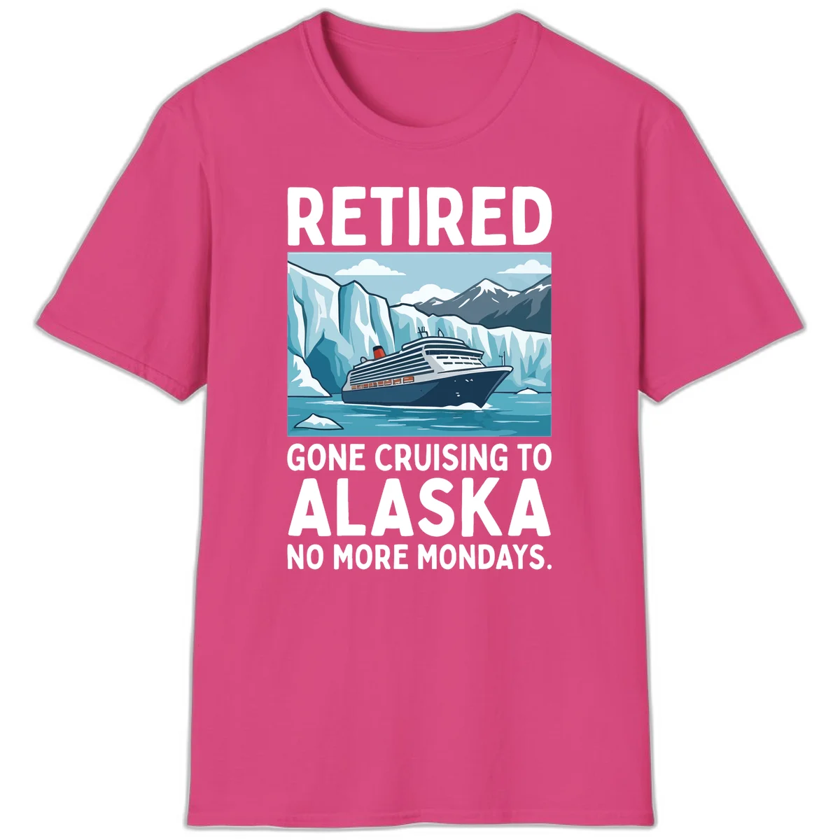 Alaska Retirement Cruise No More Mondays T-Shirt in Heliconia