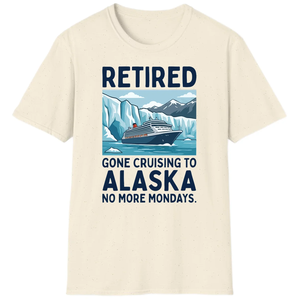 Alaska Retirement Cruise No More Mondays T-Shirt in Natural