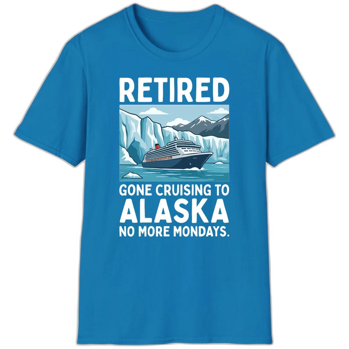 Alaska Retirement Cruise No More Mondays T-Shirt in Sapphire