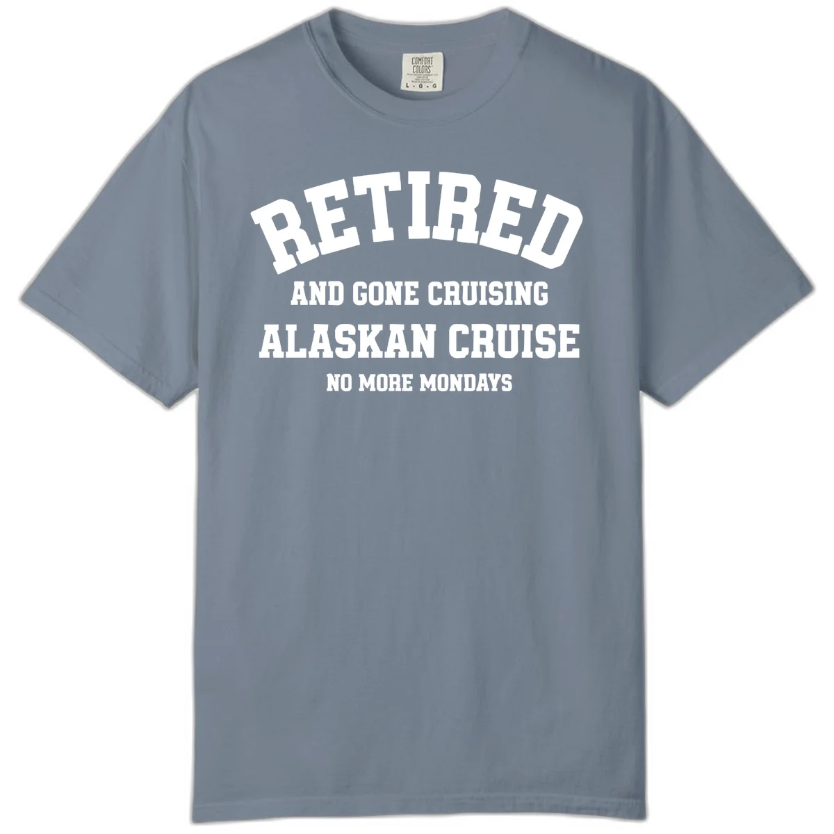 Retired And Gone Cruising Alaska Comfort Color in Blue Jean