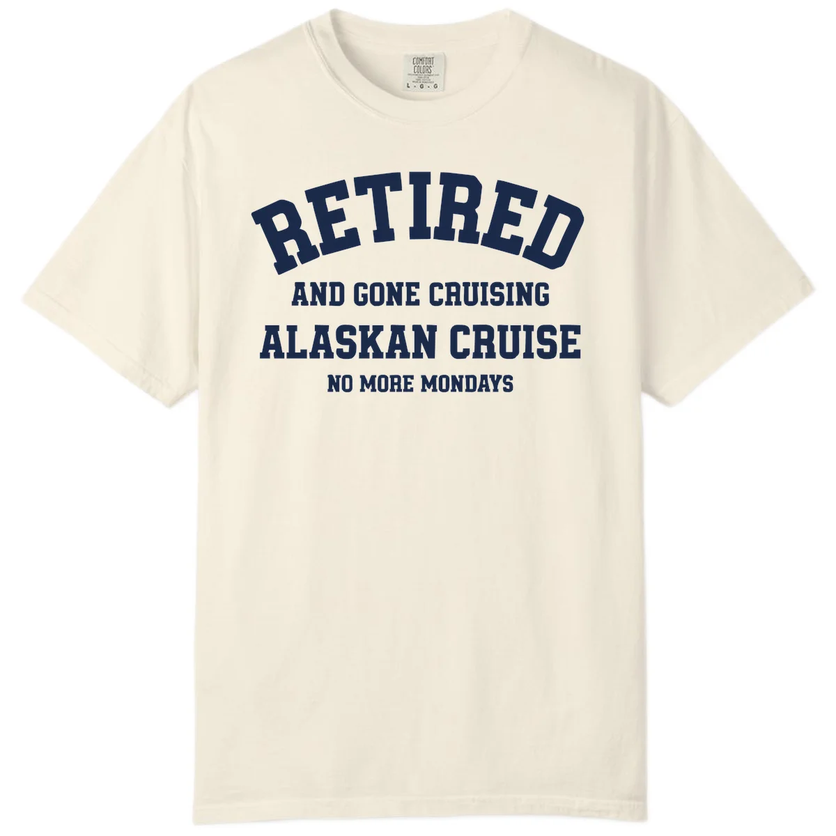 Retired And Gone Cruising Alaska Comfort Color in Ivory